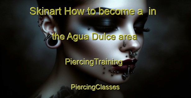 Skinart How to become a  in the Agua Dulce area | #PiercingTraining #PiercingClasses #SkinartTraining-Argentina