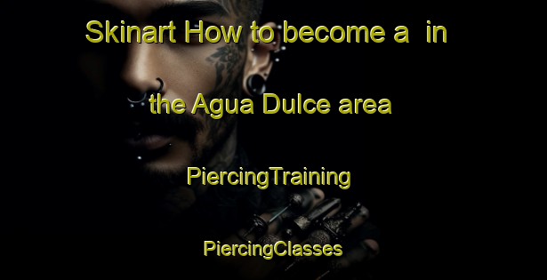 Skinart How to become a  in the Agua Dulce area | #PiercingTraining #PiercingClasses #SkinartTraining-Argentina