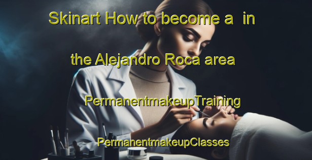 Skinart How to become a  in the Alejandro Roca area | #PermanentmakeupTraining #PermanentmakeupClasses #SkinartTraining-Argentina