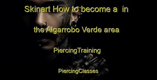 Skinart How to become a  in the Algarrobo Verde area | #PiercingTraining #PiercingClasses #SkinartTraining-Argentina