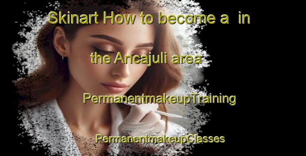 Skinart How to become a  in the Ancajuli area | #PermanentmakeupTraining #PermanentmakeupClasses #SkinartTraining-Argentina