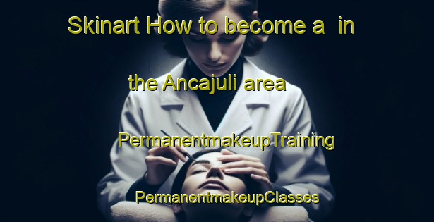 Skinart How to become a  in the Ancajuli area | #PermanentmakeupTraining #PermanentmakeupClasses #SkinartTraining-Argentina