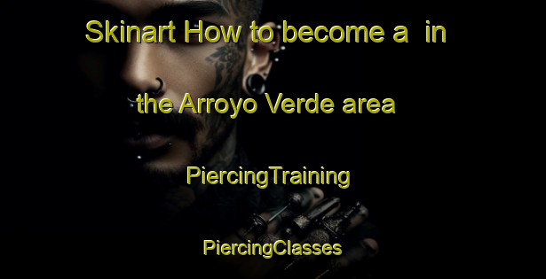 Skinart How to become a  in the Arroyo Verde area | #PiercingTraining #PiercingClasses #SkinartTraining-Argentina