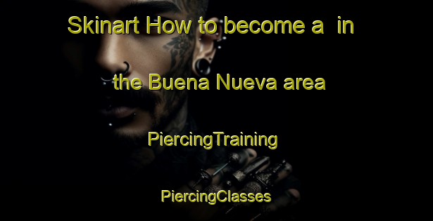 Skinart How to become a  in the Buena Nueva area | #PiercingTraining #PiercingClasses #SkinartTraining-Argentina