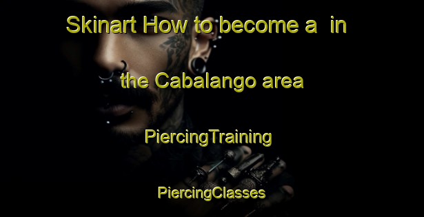 Skinart How to become a  in the Cabalango area | #PiercingTraining #PiercingClasses #SkinartTraining-Argentina