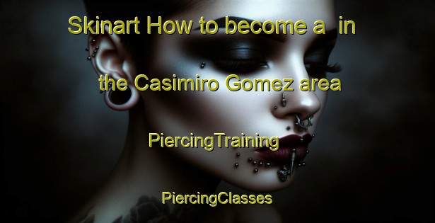 Skinart How to become a  in the Casimiro Gomez area | #PiercingTraining #PiercingClasses #SkinartTraining-Argentina