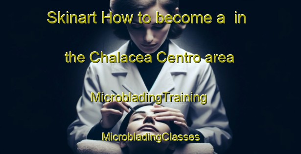 Skinart How to become a  in the Chalacea Centro area | #MicrobladingTraining #MicrobladingClasses #SkinartTraining-Argentina