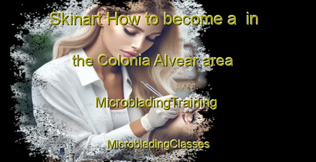 Skinart How to become a  in the Colonia Alvear area | #MicrobladingTraining #MicrobladingClasses #SkinartTraining-Argentina