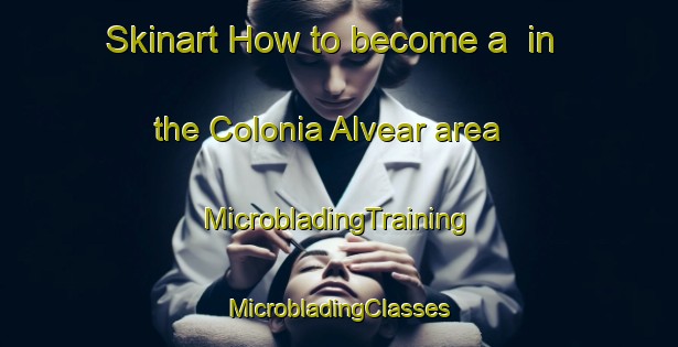 Skinart How to become a  in the Colonia Alvear area | #MicrobladingTraining #MicrobladingClasses #SkinartTraining-Argentina