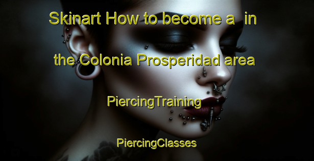 Skinart How to become a  in the Colonia Prosperidad area | #PiercingTraining #PiercingClasses #SkinartTraining-Argentina