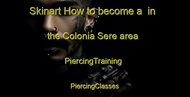 Skinart How to become a  in the Colonia Sere area | #PiercingTraining #PiercingClasses #SkinartTraining-Argentina