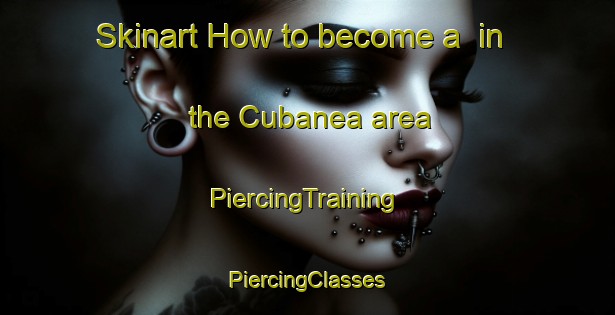 Skinart How to become a  in the Cubanea area | #PiercingTraining #PiercingClasses #SkinartTraining-Argentina