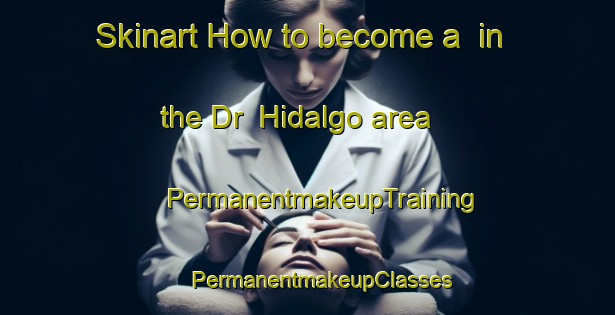 Skinart How to become a  in the Dr  Hidalgo area | #PermanentmakeupTraining #PermanentmakeupClasses #SkinartTraining-Argentina