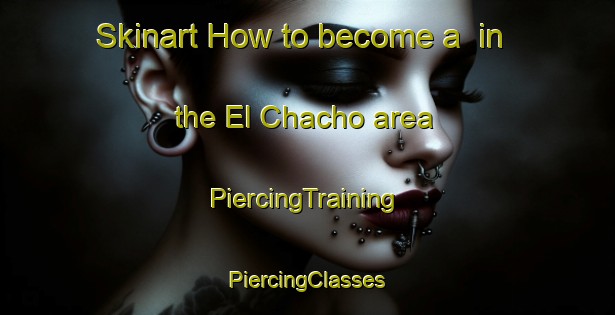 Skinart How to become a  in the El Chacho area | #PiercingTraining #PiercingClasses #SkinartTraining-Argentina