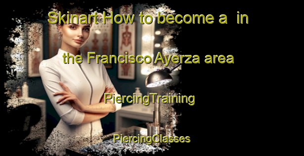 Skinart How to become a  in the Francisco Ayerza area | #PiercingTraining #PiercingClasses #SkinartTraining-Argentina