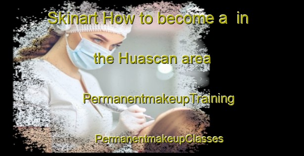 Skinart How to become a  in the Huascan area | #PermanentmakeupTraining #PermanentmakeupClasses #SkinartTraining-Argentina