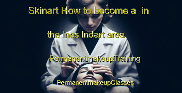 Skinart How to become a  in the Ines Indart area | #PermanentmakeupTraining #PermanentmakeupClasses #SkinartTraining-Argentina