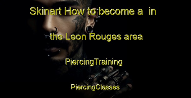 Skinart How to become a  in the Leon Rouges area | #PiercingTraining #PiercingClasses #SkinartTraining-Argentina