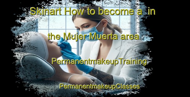 Skinart How to become a  in the Mujer Muerta area | #PermanentmakeupTraining #PermanentmakeupClasses #SkinartTraining-Argentina