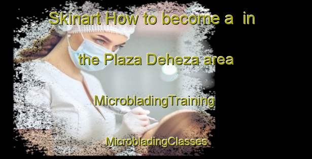 Skinart How to become a  in the Plaza Deheza area | #MicrobladingTraining #MicrobladingClasses #SkinartTraining-Argentina