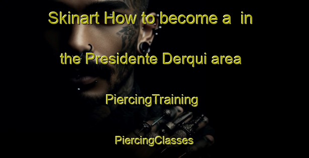 Skinart How to become a  in the Presidente Derqui area | #PiercingTraining #PiercingClasses #SkinartTraining-Argentina