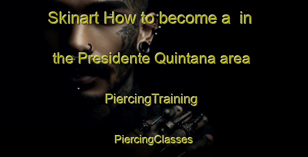 Skinart How to become a  in the Presidente Quintana area | #PiercingTraining #PiercingClasses #SkinartTraining-Argentina