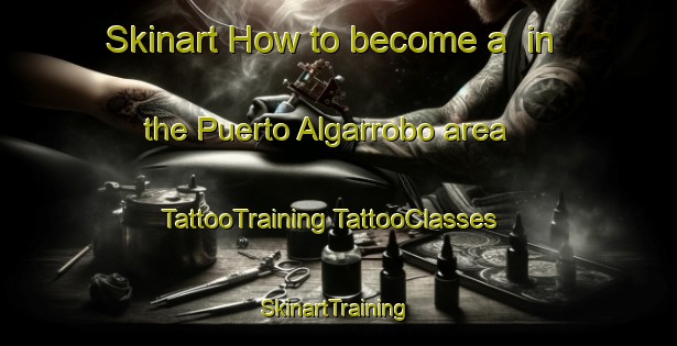 Skinart How to become a  in the Puerto Algarrobo area | #TattooTraining #TattooClasses #SkinartTraining-Argentina