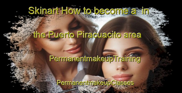 Skinart How to become a  in the Puerto Piracuacito area | #PermanentmakeupTraining #PermanentmakeupClasses #SkinartTraining-Argentina