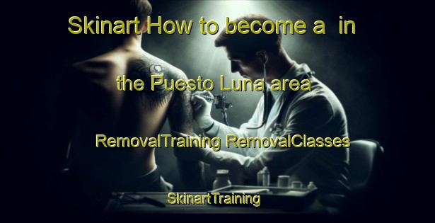 Skinart How to become a  in the Puesto Luna area | #RemovalTraining #RemovalClasses #SkinartTraining-Argentina