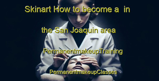 Skinart How to become a  in the San Joaquin area | #PermanentmakeupTraining #PermanentmakeupClasses #SkinartTraining-Argentina