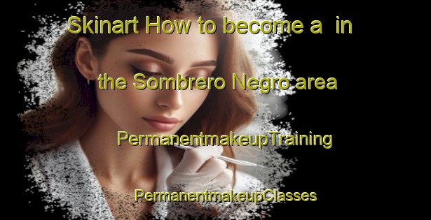 Skinart How to become a  in the Sombrero Negro area | #PermanentmakeupTraining #PermanentmakeupClasses #SkinartTraining-Argentina