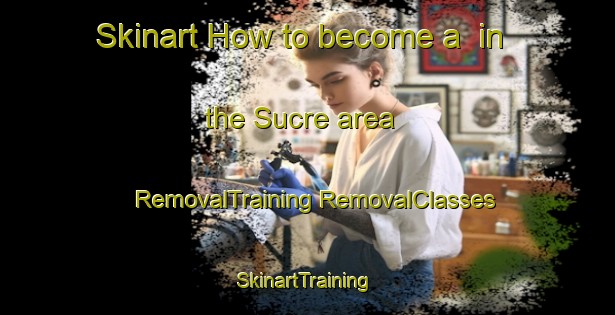 Skinart How to become a  in the Sucre area | #RemovalTraining #RemovalClasses #SkinartTraining-Argentina