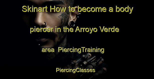 Skinart How to become a body piercer in the Arroyo Verde area | PiercingTraining | PiercingClasses | SkinartTraining-Argentina