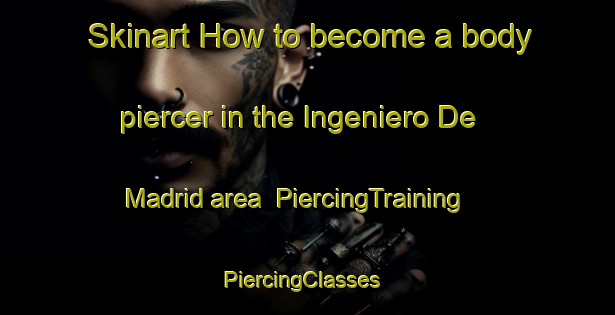 Skinart How to become a body piercer in the Ingeniero De Madrid area | PiercingTraining | PiercingClasses | SkinartTraining-Argentina