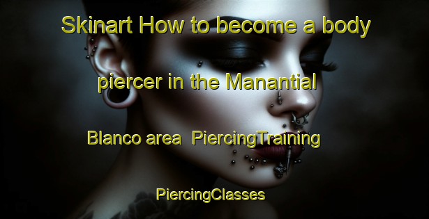 Skinart How to become a body piercer in the Manantial Blanco area | PiercingTraining | PiercingClasses | SkinartTraining-Argentina