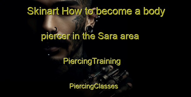 Skinart How to become a body piercer in the Sara area | PiercingTraining | PiercingClasses | SkinartTraining-Argentina