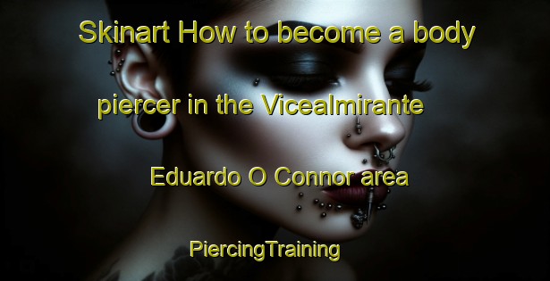 Skinart How to become a body piercer in the Vicealmirante Eduardo O Connor area | PiercingTraining | PiercingClasses | SkinartTraining-Argentina