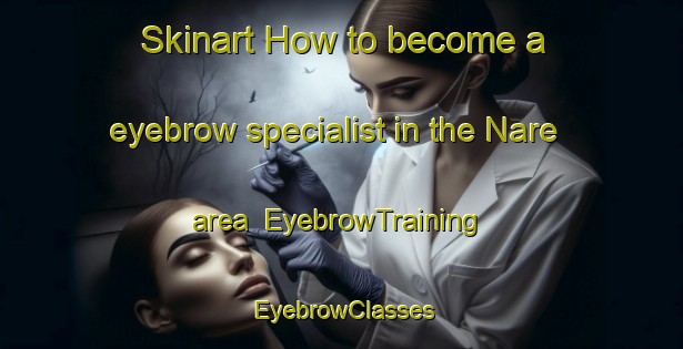 Skinart How to become a eyebrow specialist in the Nare area | EyebrowTraining | EyebrowClasses | SkinartTraining-Argentina