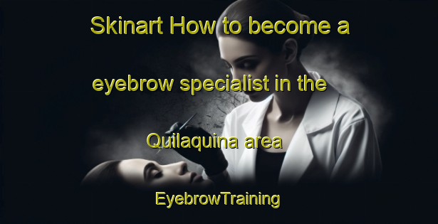 Skinart How to become a eyebrow specialist in the Quilaquina area | EyebrowTraining | EyebrowClasses | SkinartTraining-Argentina