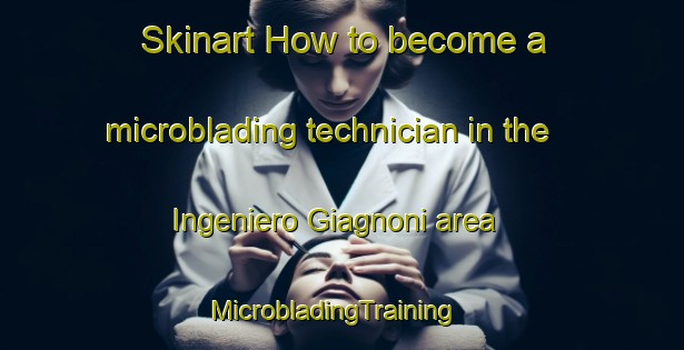 Skinart How to become a microblading technician in the Ingeniero Giagnoni area | MicrobladingTraining | MicrobladingClasses | SkinartTraining-Argentina