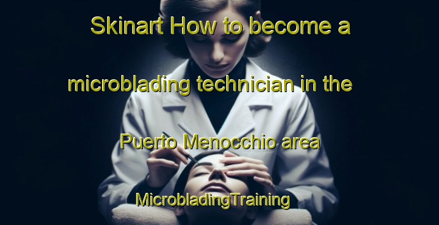 Skinart How to become a microblading technician in the Puerto Menocchio area | MicrobladingTraining | MicrobladingClasses | SkinartTraining-Argentina