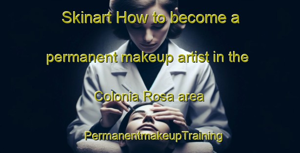 Skinart How to become a permanent makeup artist in the Colonia Rosa area | PermanentmakeupTraining | PermanentmakeupClasses | SkinartTraining-Argentina