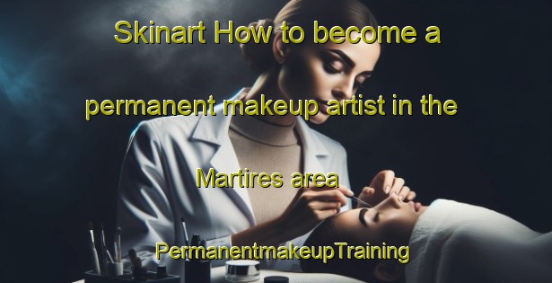 Skinart How to become a permanent makeup artist in the Martires area | PermanentmakeupTraining | PermanentmakeupClasses | SkinartTraining-Argentina
