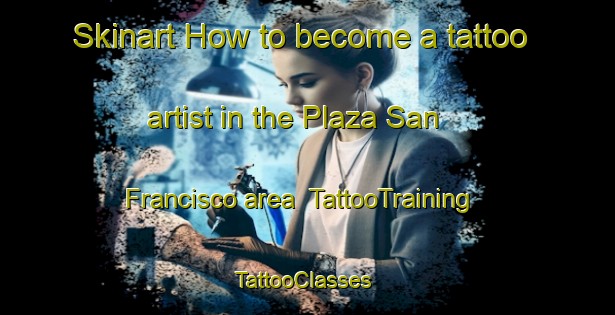 Skinart How to become a tattoo artist in the Plaza San Francisco area | TattooTraining | TattooClasses | SkinartTraining-Argentina