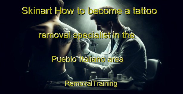 Skinart How to become a tattoo removal specialist in the Pueblo Italiano area | RemovalTraining | RemovalClasses | SkinartTraining-Argentina