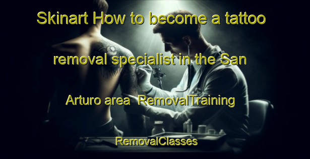 Skinart How to become a tattoo removal specialist in the San Arturo area | RemovalTraining | RemovalClasses | SkinartTraining-Argentina