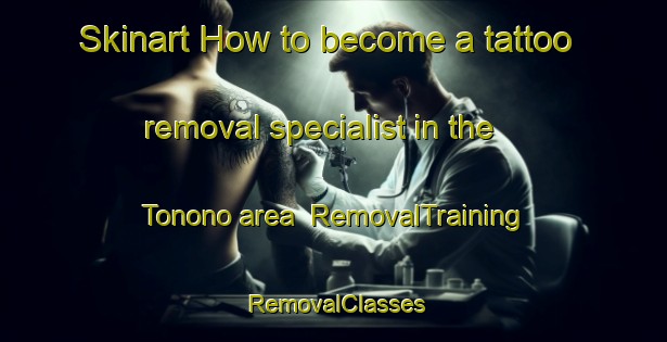 Skinart How to become a tattoo removal specialist in the Tonono area | RemovalTraining | RemovalClasses | SkinartTraining-Argentina
