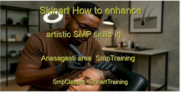 Skinart How to enhance artistic SMP skills in Anasagasti area | SmpTraining | SmpClasses | SkinartTraining-Argentina
