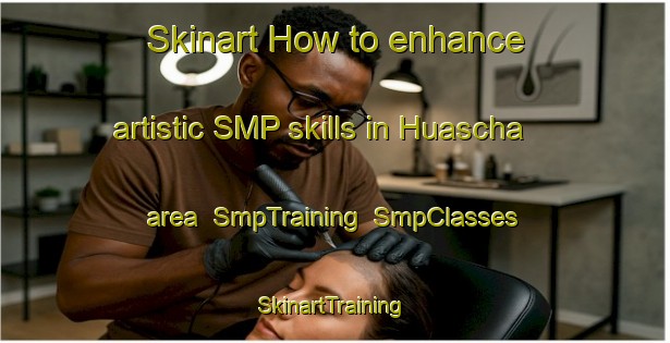 Skinart How to enhance artistic SMP skills in Huascha area | SmpTraining | SmpClasses | SkinartTraining-Argentina