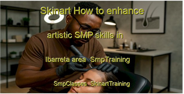 Skinart How to enhance artistic SMP skills in Ibarreta area | SmpTraining | SmpClasses | SkinartTraining-Argentina